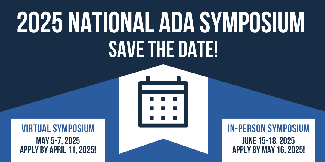 Text: 2025 National ADA Symposium Save the Date! Image features a calendar and the dates and registration deadlines for the virtual and in-person symposium