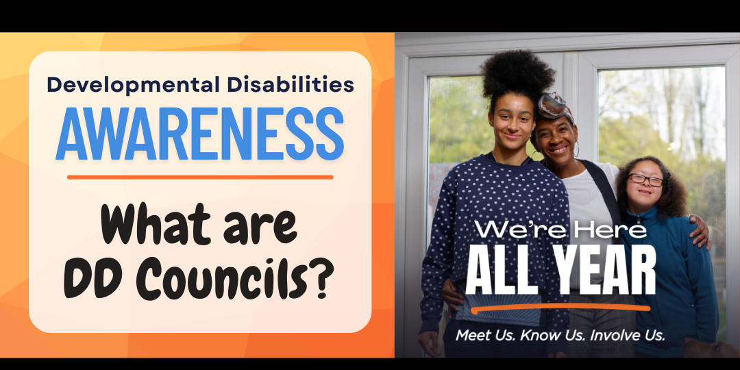 Text: Developmental Disabilities Awareness. What are DD Councils? Image of three individuals with Developmental Disabilities standing next to one another with the caption "We're Here All Year. Meet Us. Know Us. Involve Us."