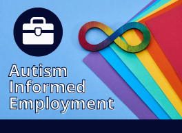 Text: Autism Informed Employment. Graphic of a briefcase symbolizing employment next to a multi-color figure 8 representing autism