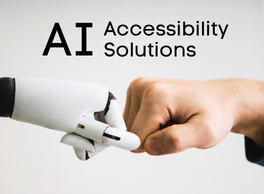 Text: AI Accessibility Solutions. A robot hand fist-bumping a human hand