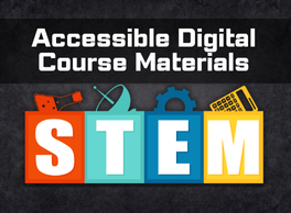 Text: Accessible Digital Course Materials. The acronym "STEM" is spelled with icons representing each letter: a beaker for Science, satellite dish for Technology, gear for Engineering, and a calculator for Mathematics