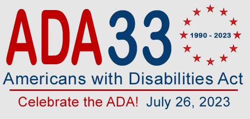 ADA 33 (1990-2023) Americans with Disabilities Act. Celebrate the ADA! July 26, 2023